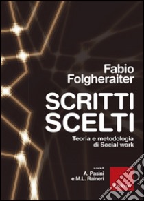 Scritti scelti. Teoria e metodologia di social work libro di Folgheraiter Fabio; Pasini A. (cur.); Raineri M. L. (cur.)