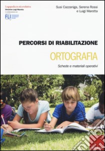 Percorsi di riabilitazione ortografia. Schede e materiali operativi libro di Cazzaniga Susi; Rossi Serena; Marotta Luigi