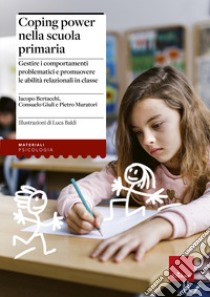 Coping Power nella scuola primaria. Gestire i comportamenti problematici e promuovere le abilità relazionali in classe libro di Bertacchi Iacopo; Giuli Consuelo; Muratori Pietro