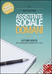 Assistente sociale domani. Letture scelte per la preparazione all'esame di Stato. Sez. B. Vol. 1 libro di Ranieri M. Luisa