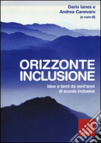 Orizzonte inclusione. Idee e temi da vent'anni di scuola inclusiva libro di Ianes D. (cur.); Canevaro A. (cur.)