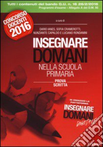 Insegnare domani nella scuola primaria. Prova scritta. Concorso docenti 2016. Con aggiornamento online libro