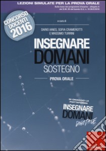 Insegnare domani. Sostegno. Prova orale. Concorso docenti 2016. Con aggiornamento online libro di Ianes D. (cur.); Cramerotti S. (cur.); Turrini M. (cur.)