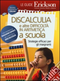 Discalculia e altre difficoltà in matematica a scuola. Strategie efficaci per gli insegnanti. Con Contenuto digitale per download e accesso on line libro