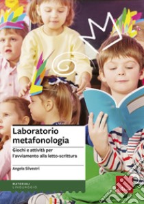 Laboratorio metafonologia. Giochi e attività per l'avviamento alla letto-scrittura libro di Silvestri Angela