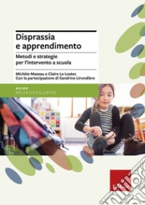 Disprassia e apprendimento. Metodi e strategie per l'intervento a scuola libro di Mazeau Michèl; Le Lostec Claire; Lirondière Sandrine