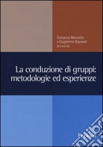 La conduzione di gruppi: metodologie ed esperienze libro di Marzotto C. (cur.); Digrandi G. (cur.)