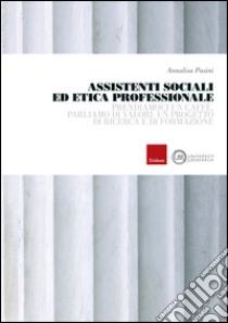 Assistenti sociali ed etica professionale. Prendiamoci un caffè, parliamo di valori: un progetto di ricerca e di formazione libro di Pasini Annalisa