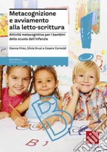 Metacognizione e avviamento alla letto-scrittura. Attività metacognitive per i bambini della scuola dell'infanzia libro di Friso Gianna; Drusi Silvia; Cornoldi Cesare