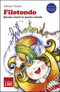 Filotondo. Quante storie in questo mondo (Fuori commercio). Con CD-ROM libro di Vianini Adriano