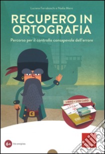 Recupero in ortografia. Percorso per il controllo consapevole dell'errore. Kit. Con chiave USB libro di Ferraboschi Luciana; Meini Nadia; Cretti F. (cur.)