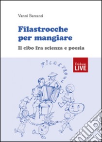 Filastrocche per mangiare. Il cibo fra scienza e poesia (Fuori commercio) libro di Barzanti Vanni