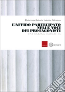 L'affido partecipato nelle voci dei protagonisti. Una ricerca valutativa libro di Raineri Maria Luisa; Calcaterra Valentina