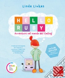 Hello Ruby. Avventure nel mondo del coding. Ediz. a colori libro di Liukas Linda