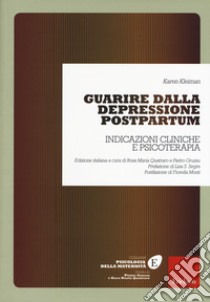 Guarire dalla depressione postpartum. Indicazioni cliniche e psicoterapia libro di Kleiman Karen; Quatraro R. M. (cur.); Grussu P. (cur.)