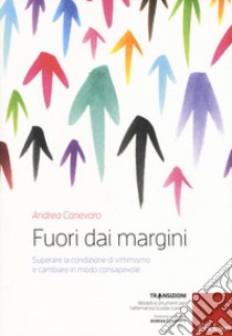 Fuori dai margini. Superare la condizione di vittimismo e cambiare in modo consapevole. Con DVD video libro di Canevaro Andrea