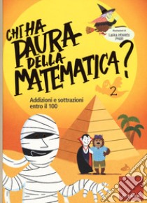 Chi ha paura della matematica? Ediz. a colori. Vol. 2: Addizioni e sottrazioni entro il 100 libro di Pozzi Laura Désirée