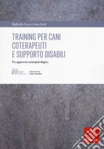 Training per cani coterapeuti e supporto disabili. Un approccio neuropsicologico libro di Cocco Raffaella; Sechi Sara