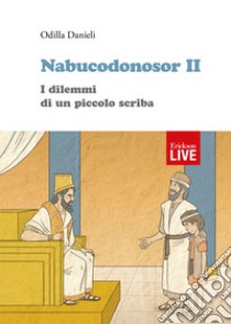 Nabucodonosor II. I dilemmi di un piccolo scriba libro di Danieli Odilla