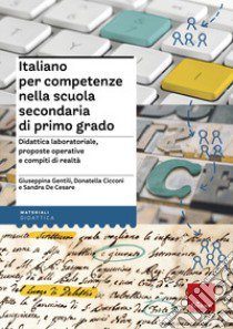 Italiano per competenze nella scuola secondaria di primo grado. Didattica laboratoriale, proposte operative e compiti di realtà libro di Gentili Giuseppina; Cicconi Donatella; De Cesare Sandra