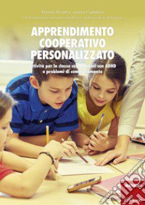 Apprendimento cooperativo personalizzato. Attività per la classe con bambini con ADHD o problemi di comportamento libro di Capodieci Agnese; Rivetti Thomas; Cornoldi C. (cur.); Fior A. (cur.)