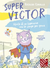 Super Victor. Storia di un supereroe con le zampe per terra libro di Corallo Rosalba