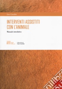 Interventi assistiti con l'animale. Manuale introduttivo libro di Cavedon Lino