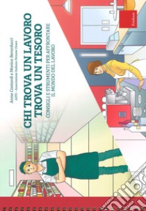 Chi trova un lavoro trova un tesoro. Consigli e strumenti per affrontare il mondo del lavoro. Ediz. a spirale. Con Fascicolo libro di Contardi Anna; Berarducci Monica