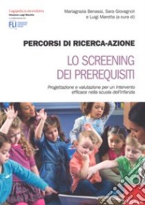 Percorsi di ricerca-azione. Lo screening dei prerequisiti. Con Contenuto digitale per accesso on line libro di Benassi M. (cur.); Giovagnoli S. (cur.); Marotta L. (cur.)