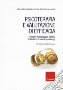 Psicoterapia e valutazione di efficacia. Problemi metodologici e clinici dell'«evidence based psychology» libro di De Isabella G. (cur.); Bettinardi O. (cur.)