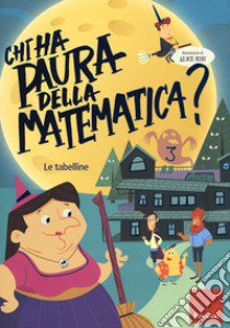 Chi ha paura della matematica? Con adesivi. Ediz. a colori. Vol. 3: Le tabelline libro di Risi Alice