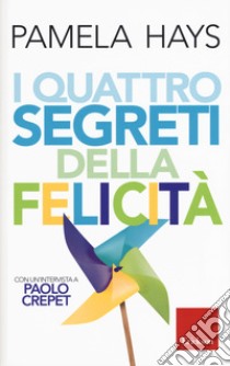 I quattro segreti della felicita libro di Hays Pamela