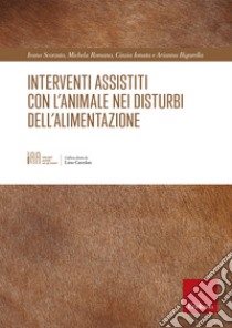 Interventi assistiti con l'animale nei disturbi dell'alimentazione libro di Scorzato Ivano; Romano Michela; Ionata Cinzia