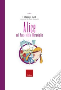 Alice nel paese delle meraviglie libro di Scataglini Carlo