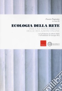 Ecologia della rete. Per una sostenibilità delle relazioni online libro di Pagnotta F. (cur.)