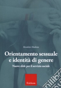 Orientamento sessuale e identità di genere. Nuove sfide per il servizio sociale libro di Madonia Benedetto