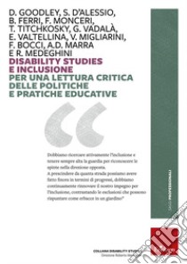 Disability studies e inclusione. Per una lettura critica delle politiche e pratiche educative libro