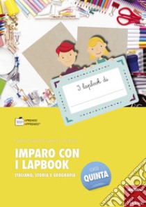 Imparo con i lapbook. Italiano, storia e geografia. Classe quinta libro di Gottardi Ginevra Giorgia; Gottardi Giuditta