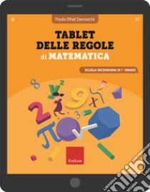 Tablet delle regole di matematica. Scuola secondaria di primo grado libro di Demarchi Paola Ethel