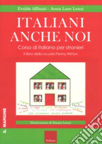 Italiani anche noi. Corso di italiano per stranieri. Il libro della scuola di Penny Wirton libro di Affinati Eraldo; Lenzi Anna Luce