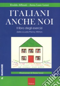 Italiani anche noi. Il libro degli esercizi della scuola di Penny Wirton libro di Affinati Eraldo; Lenzi Anna Luce