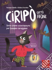 Ciripò gatto fifone. Sette storie scacciapaura per bambini coraggiosi libro di Maiolo Giuseppe; Franchini Giuliana