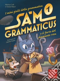 I mini gialli della grammatica. Vol. 1: Sam Grammaticus e il furto del diamante rosa libro di Colli Monica; Mauri Grazia