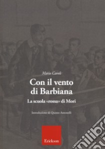 Con il vento di Barbiana. La scuola «rossa» di Mori libro di Caroli Mario