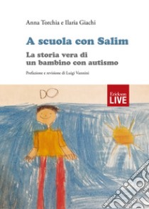 A scuola con Salim. La storia vera di un bambino con autismo. libro di Torchia Anna; Giachi Ilaria