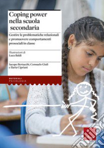 Coping power nella scuola secondaria. Gestire le problematiche relazionali e promuovere comportamenti prosociali in classe. Con Libro in brossura: Siamo un gruppo libro di Bertacchi Iacopo; Giuli Consuelo; Cipriani Ilaria