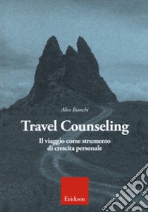 Travel counseling. Il viaggio come strumento di crescita personale libro di Bianchi Alice