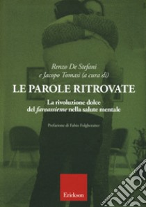 Le parole ritrovate. La rivoluzione dolce del «fareassieme» nella salute mentale libro di De Stefani R. (cur.); Tomasi J. (cur.)