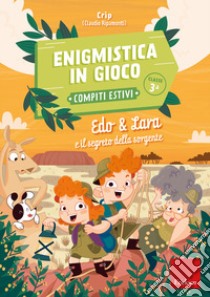 Edo & Lara e il segreto della sorgente. Enigmistica in gioco. Compiti estivi. Classe 3ª libro di Ripamonti Claudio