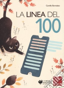 La linea del 100. Metodo analogico per l'apprendimento della matematica. Con strumento libro di Bortolato Camillo